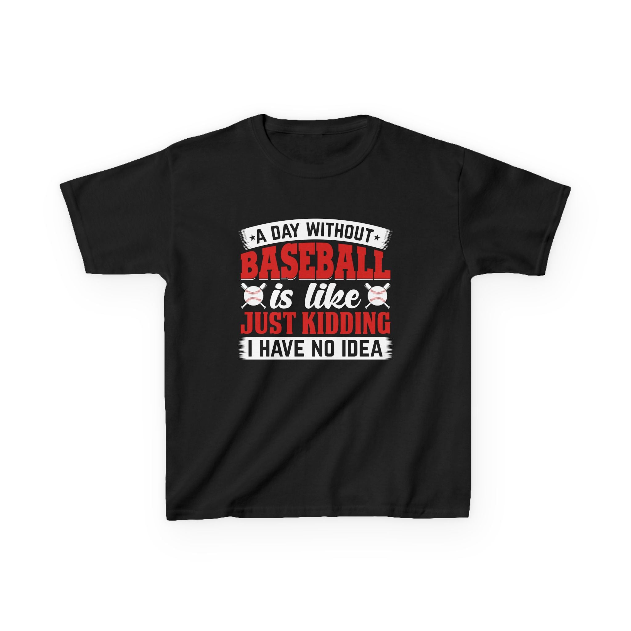 A Day Without Baseball… Just Kidding, I Have No Idea Shirt – Funny Baseball Fan Tee | Softball & Baseball Lover Shirt | Sports Humor Gift