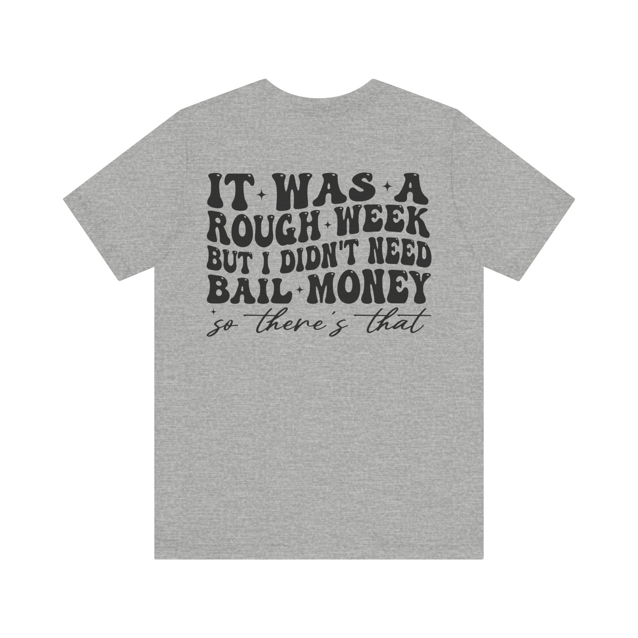 Long Week But I Didn’t Need Bail Money Shirt – Funny Adult Humor Tee | Sarcastic T-Shirt | Weekend Survivor Gift
