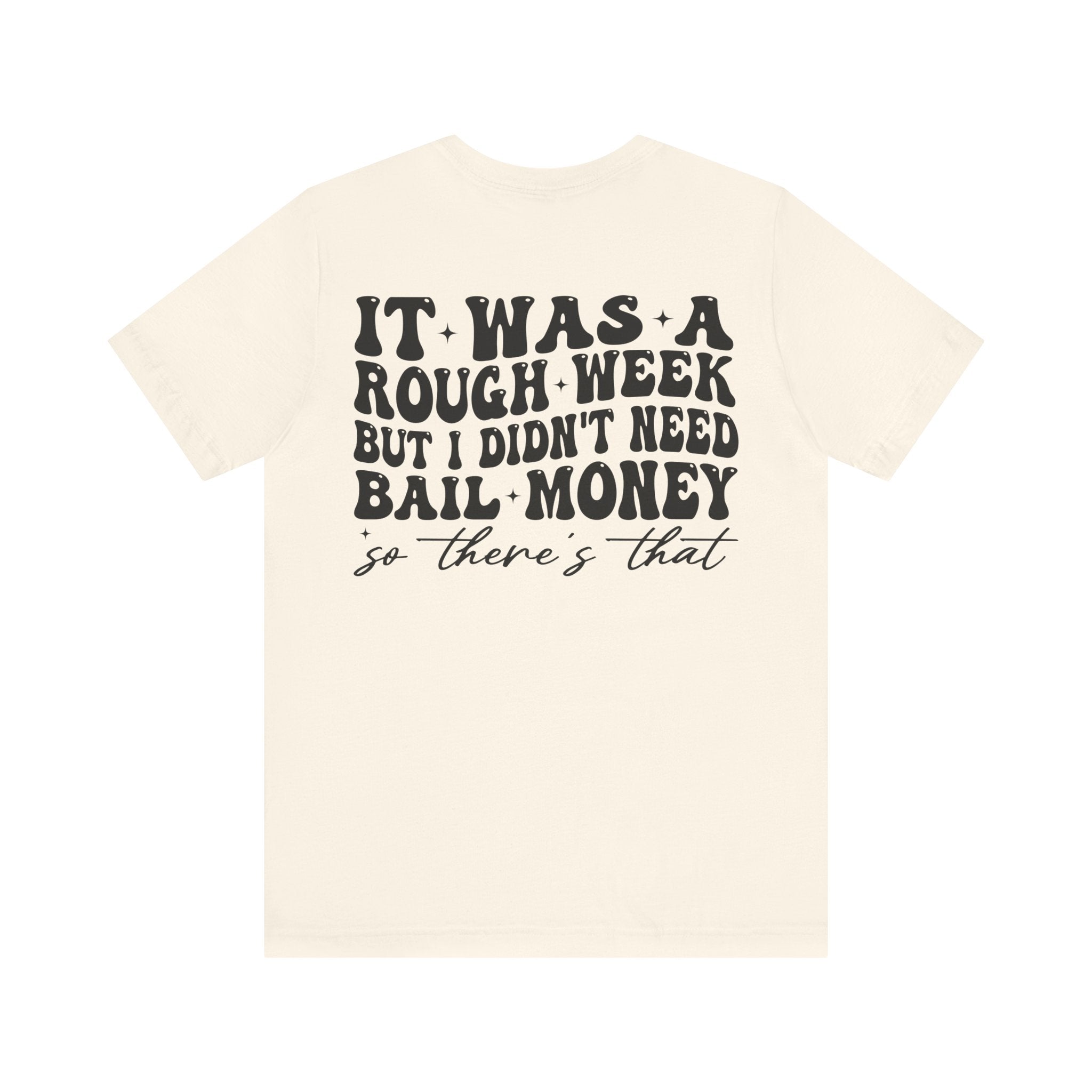 Long Week But I Didn’t Need Bail Money Shirt – Funny Adult Humor Tee | Sarcastic T-Shirt | Weekend Survivor Gift