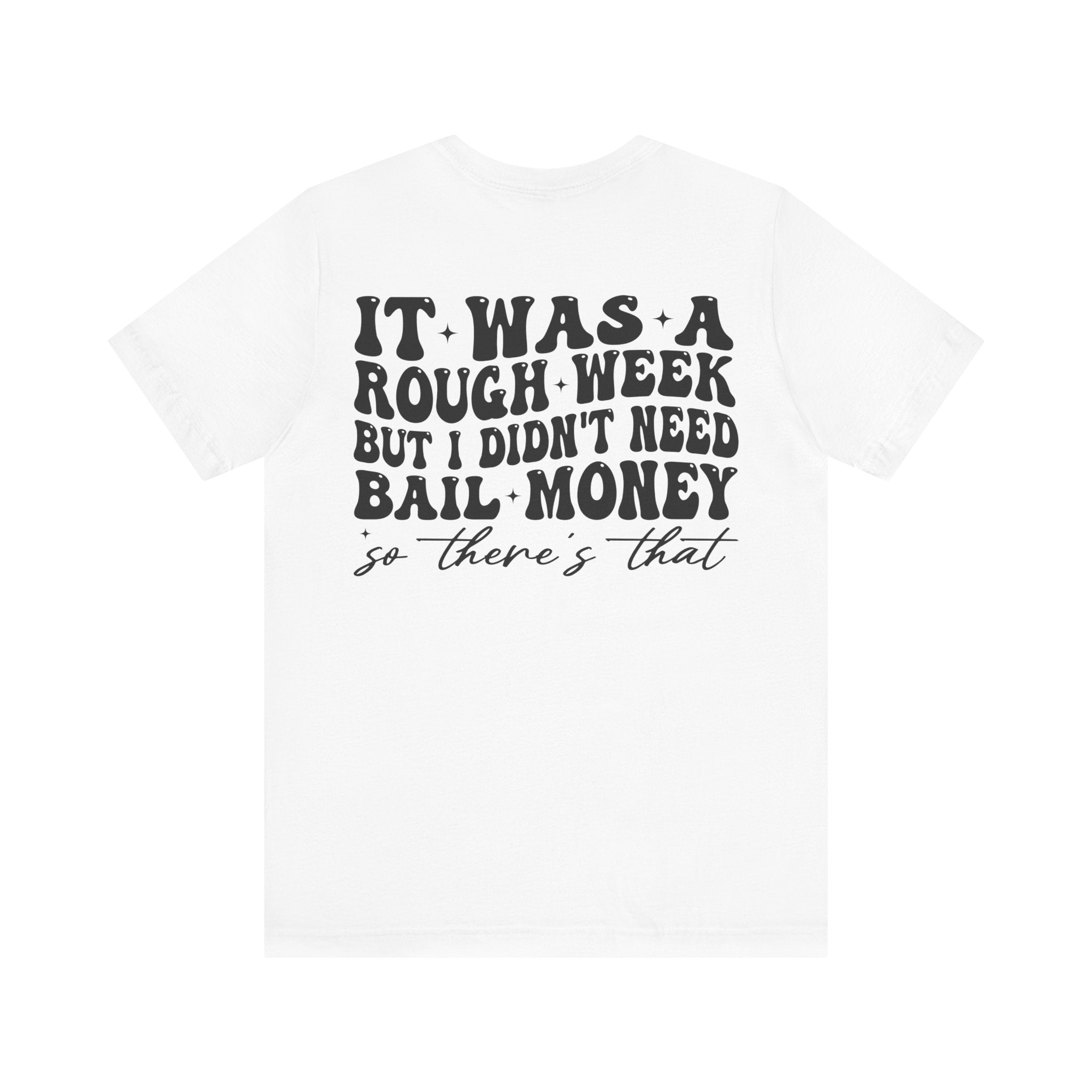 Long Week But I Didn’t Need Bail Money Shirt – Funny Adult Humor Tee | Sarcastic T-Shirt | Weekend Survivor Gift
