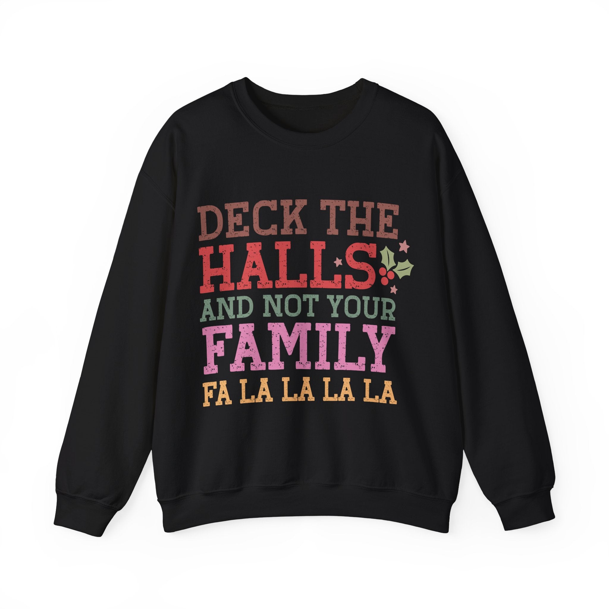 Deck the Halls and Not your Family Sweatshirt