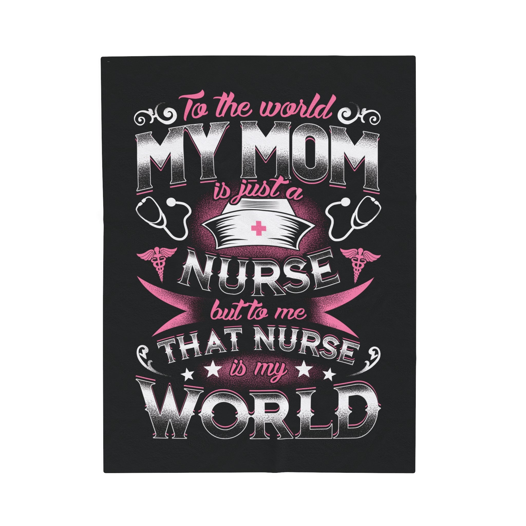 To the world my mom is just a nurse but to me that Nurse is my World Velveteen Plush Blanket