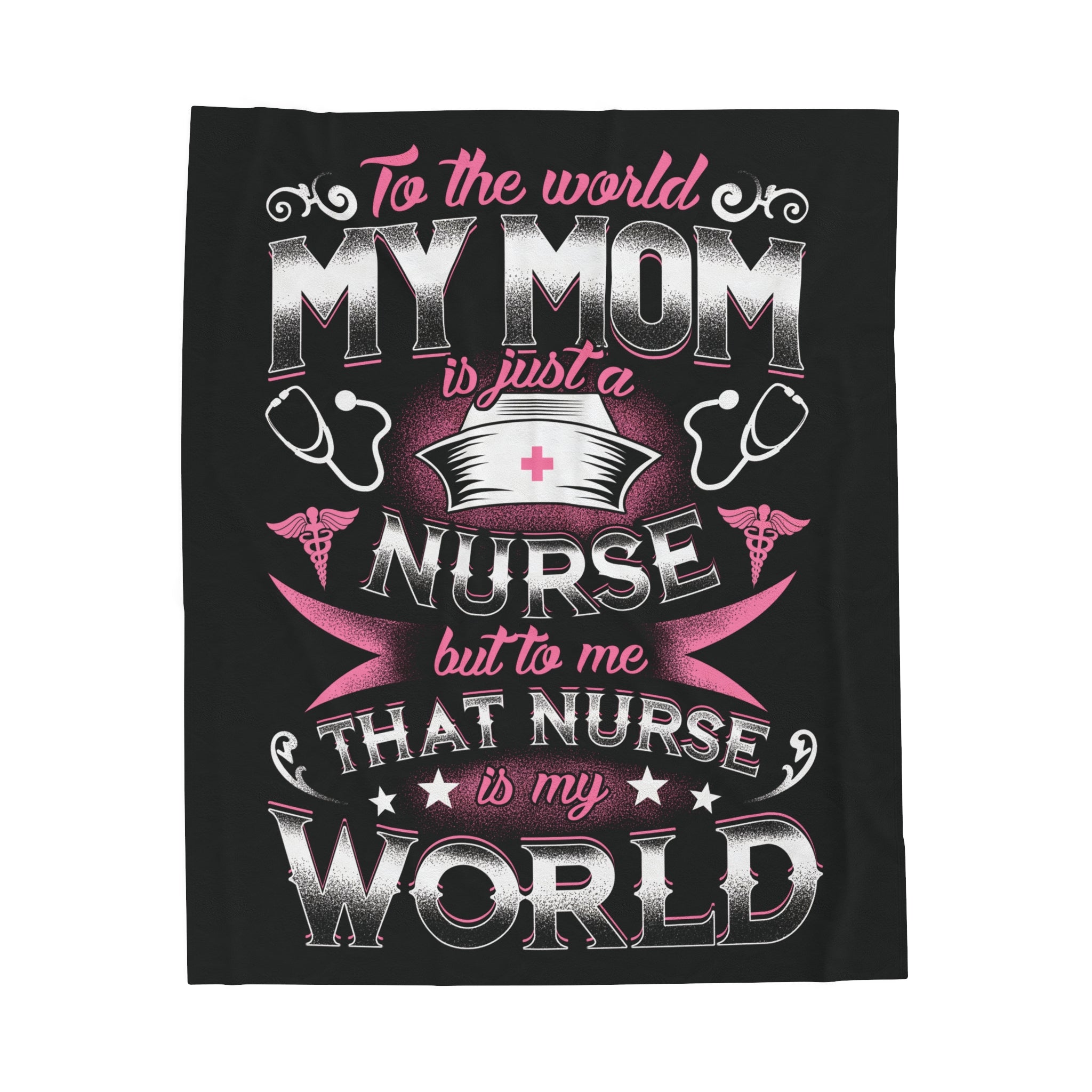 To the world my mom is just a nurse but to me that Nurse is my World Velveteen Plush Blanket