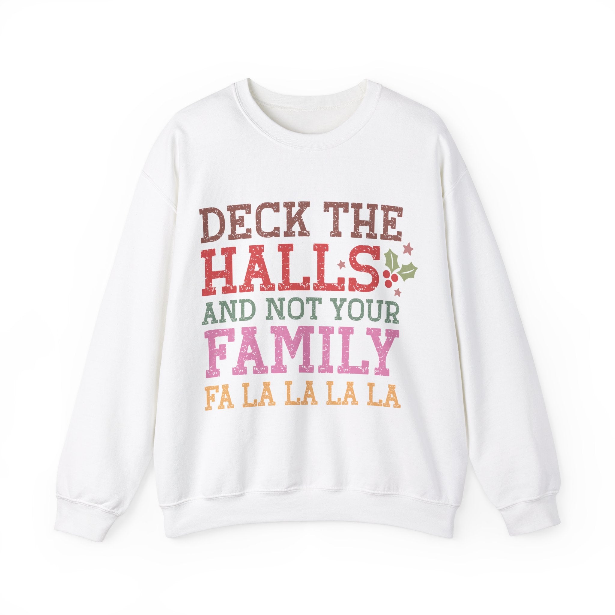 Deck the Halls and Not your Family Sweatshirt