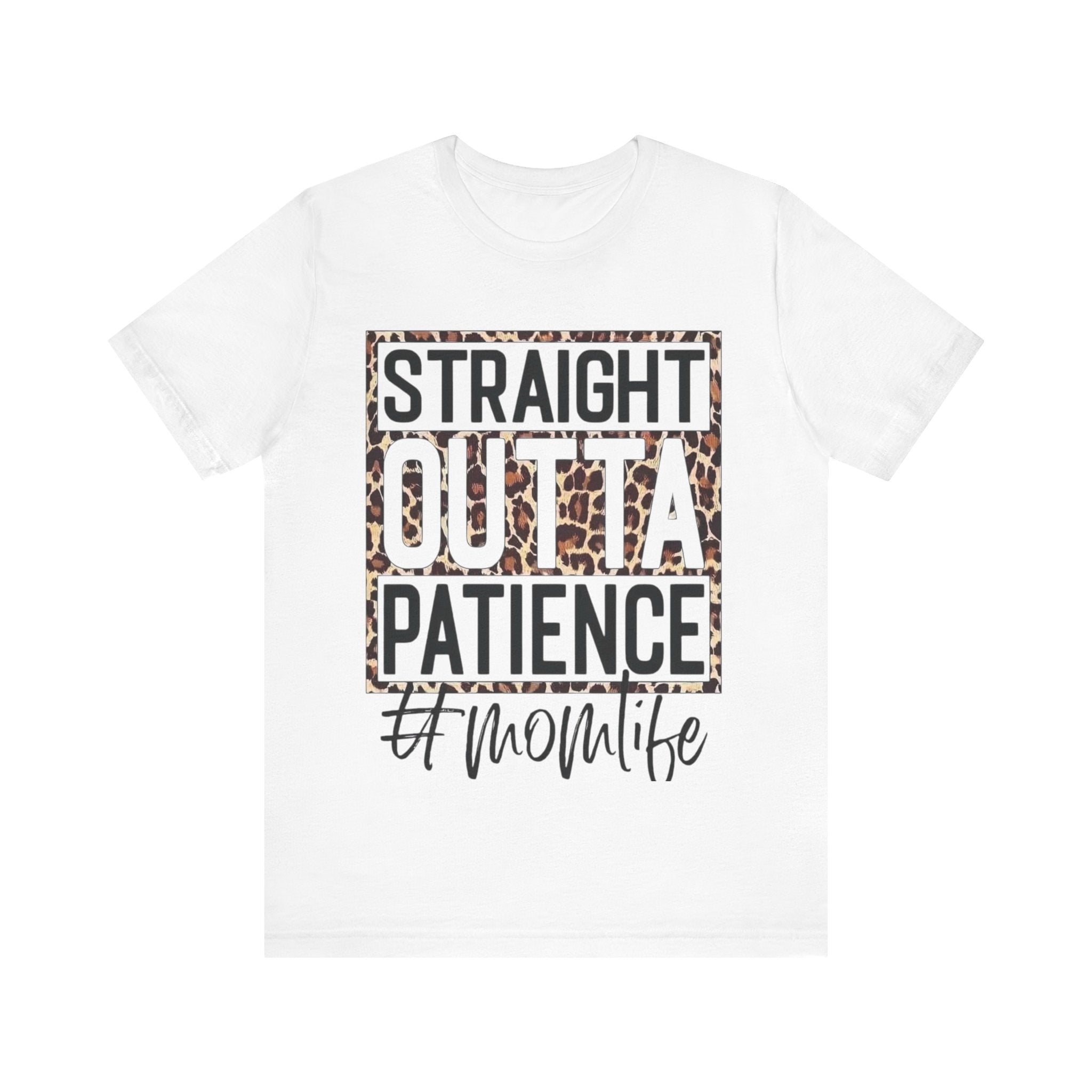 Straight Outta Patience Momlife Shirt – Funny Mom Tee | Mom Life Humor T-Shirt | Sarcastic Mom Gift | Busy Mom Apparel