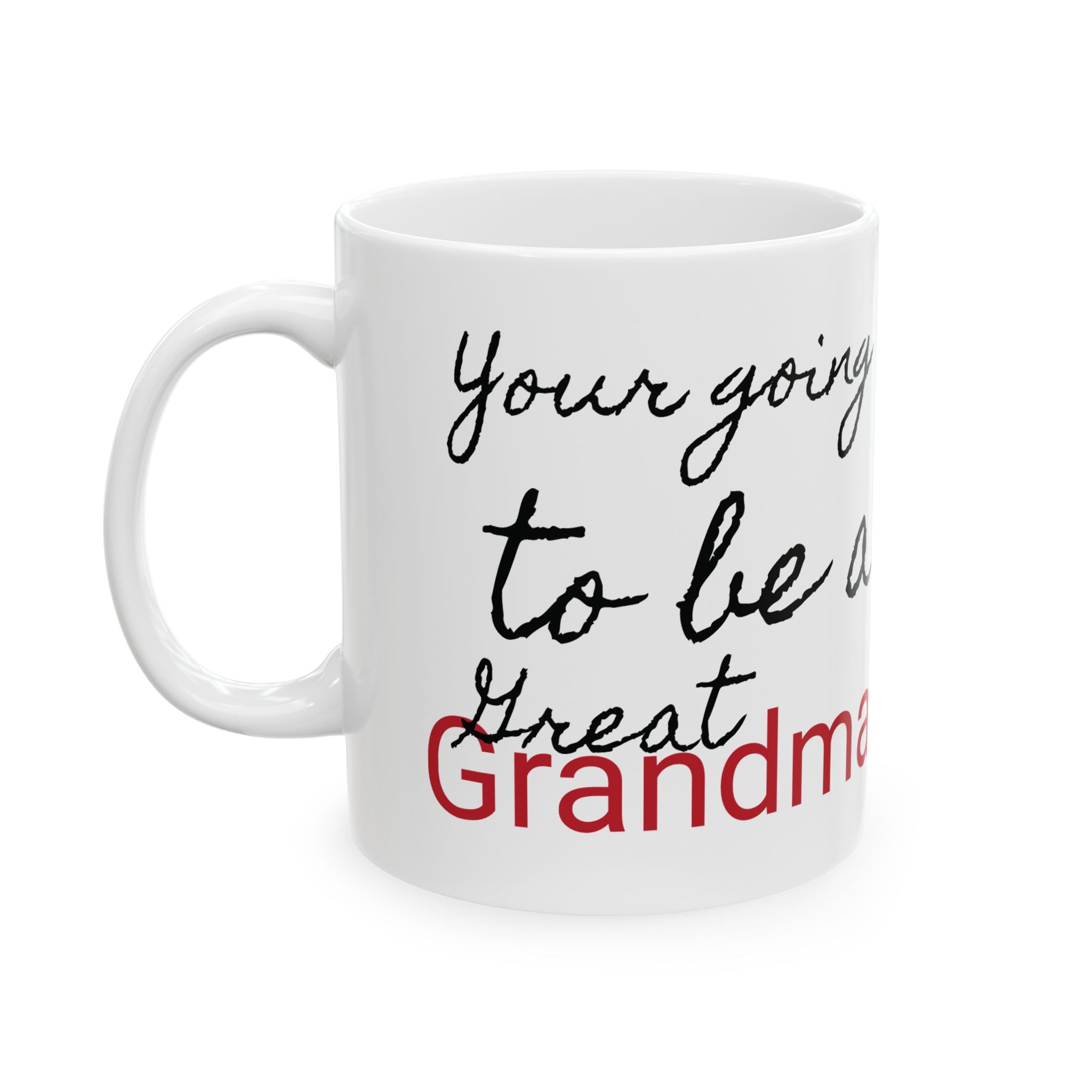 Your Going to be a Great Grandma Ceramic Mug 11oz