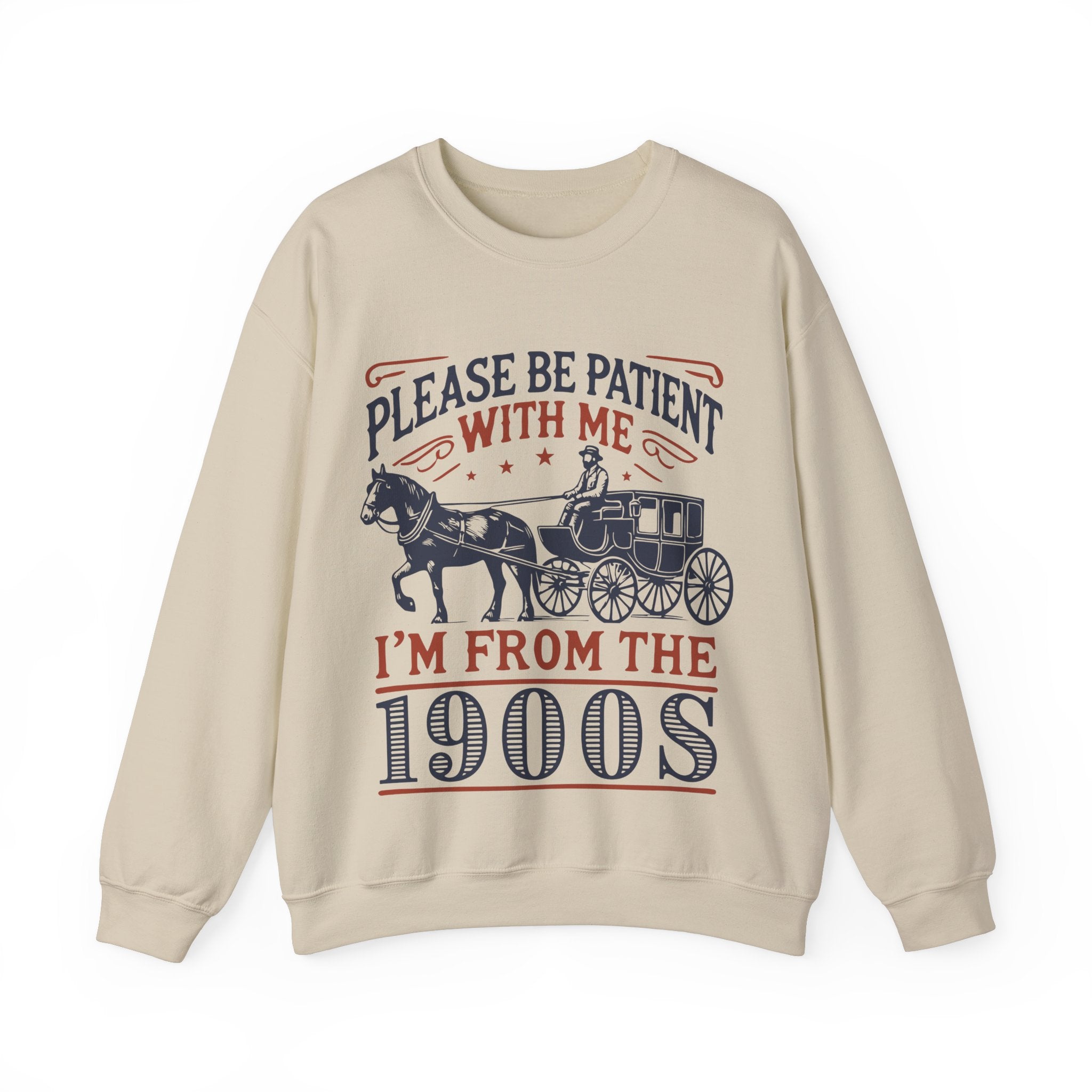 Vintage Vibes Crewneck Sweatshirt - 'Please Be Patient With Me from the 1900's'