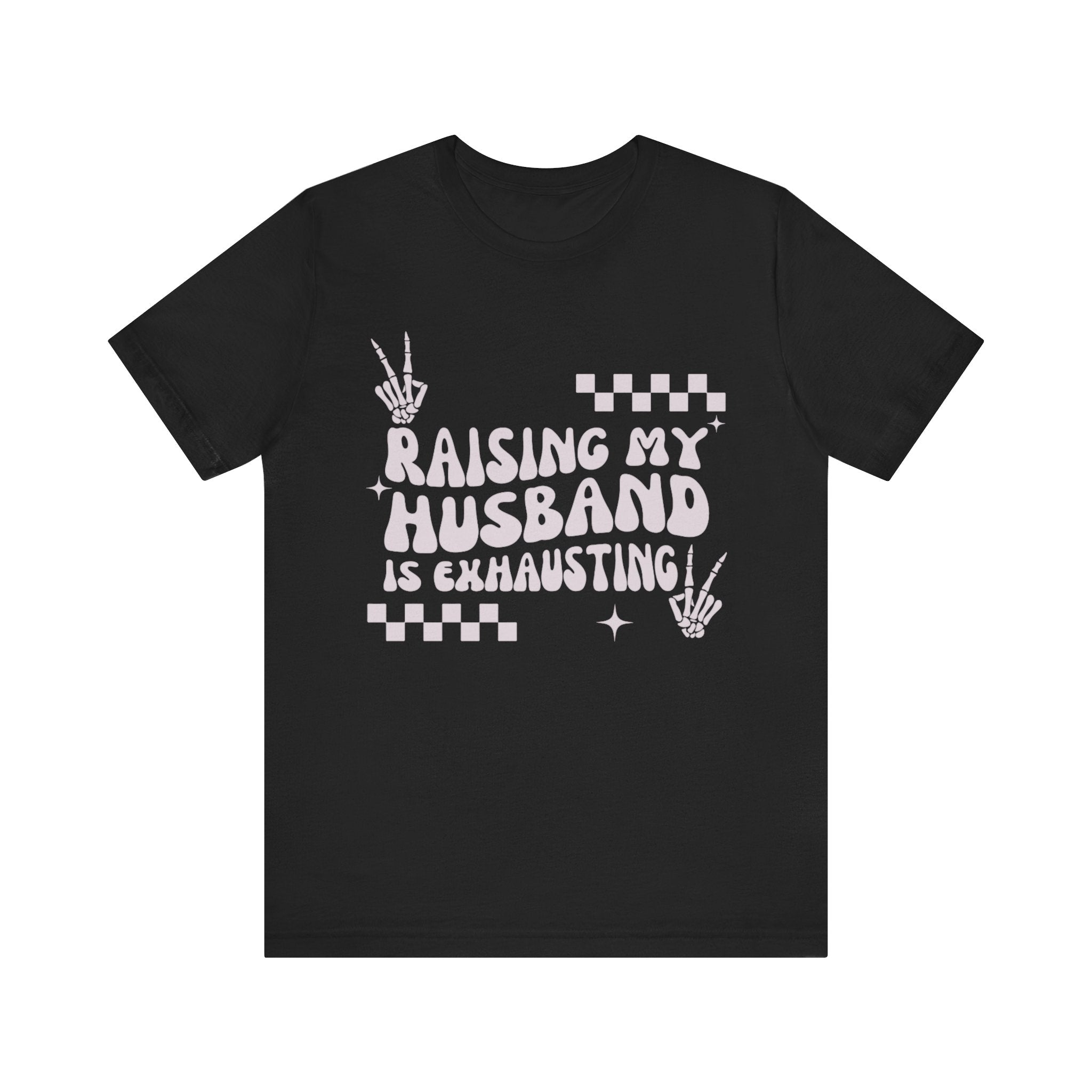Raising My Husband Is Exhausting Shirt – Funny Wife Tee | Humorous Marriage Shirt | Sassy Relationship T-Shirt | Gift for Wives