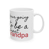 Copy of Your Going to be a Great Grandpa Ceramic Mug 11oz